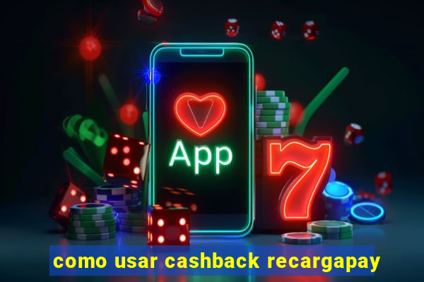 como usar cashback recargapay